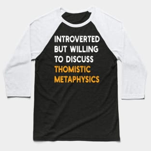 introverted but willing to discuss thomistic metaphysics Baseball T-Shirt